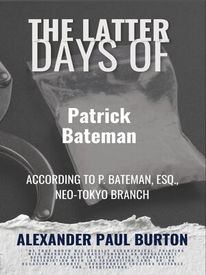 cover image of The Latter Days of Patrick Bateman According to P. Bateman, Esq., Neo-Tokyo Branch